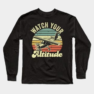 Watch Your Altitude Pilot Funny Aviation Lover Long Sleeve T-Shirt